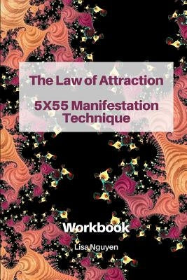 The Law of Attraction 5x55 Manifestation Technique: Workbook by Nguyen, Lisa
