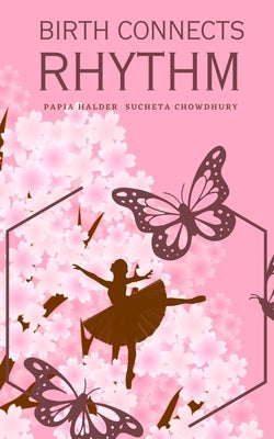 Birth Connects Rhythm by Chowdhury, Papia Halder Sucheta