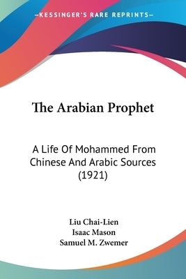 The Arabian Prophet: A Life of Mohammed from Chinese and Arabic Sources (1921) by Chai-Lien, Liu