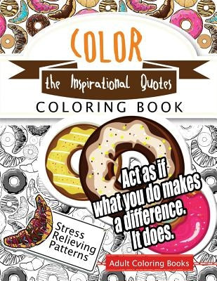 Color the Inspirational quotes: Motivational & inspirational adult coloring book: Turn your stress into success and color fun typography! by Inspirational Team