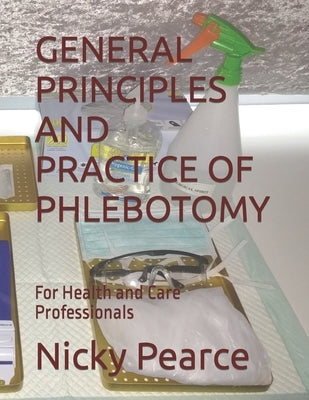 General Principles and Practice of Phlebotomy: For Health and Care Professionals by Pearce, Nicky