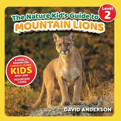 The Nature Kid's Guide to Mountain Lions: A Level 2 Reader for Curious Young Kids Who Love Mountain Lions! by Anderson, David