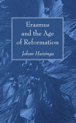Erasmus and the Age of Reformation by Huizinga, Johan