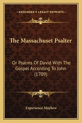 The Massachuset Psalter: Or Psalms Of David With The Gospel According To John (1709) by Mayhew, Experience