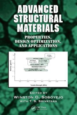 Advanced Structural Materials: Properties, Design Optimization, and Applications by Soboyejo, Winston O.