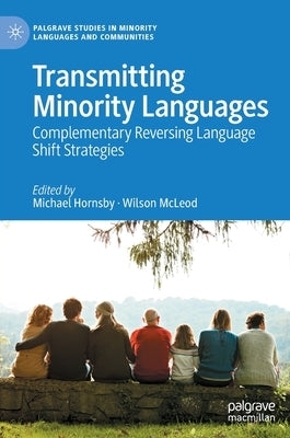 Transmitting Minority Languages: Complementary Reversing Language Shift Strategies by Hornsby, Michael