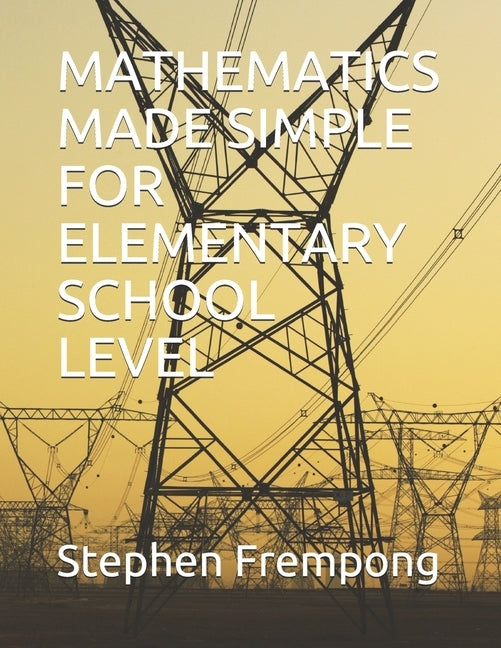 Mathematics Made Simple for Elementary School Level by Frempong, Stephen