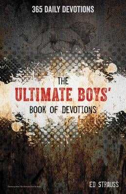 The Ultimate Boys' Book of Devotions: 365 Daily Devotions by Strauss, Ed