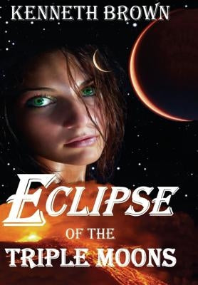 Eclipse of the Triple Moons by Brown, Kenneth L.