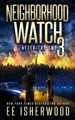 Neighborhood Watch 3: After the EMP by Isherwood, Ee