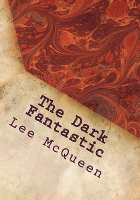 The Dark Fantastic: 12 Short Screenplays by McQueen, Lee