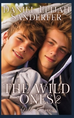 The Wild Ones 2: Wild & Free by Sanderfer, Daniel Elijah