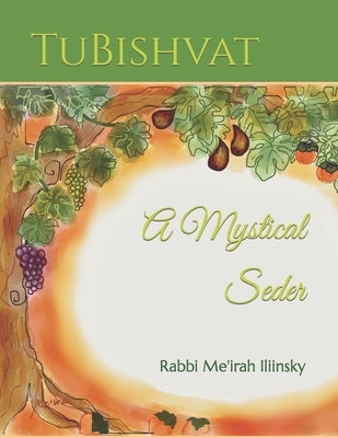 TuBishvat: A Mystical Seder by Iliinsky, Rabbi Me'irah