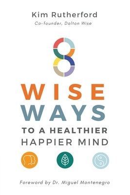 8 Wise Ways: To A Healthy Happier Mind by Rutherford, Kim