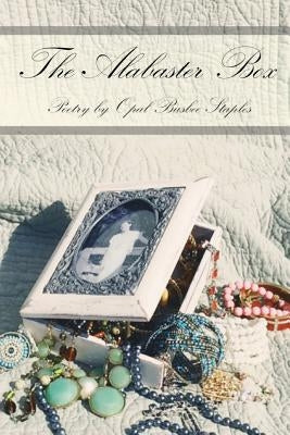 The Alabaster Box: Poetry by Opal Busbee Staples by Staples, Opal Busbee
