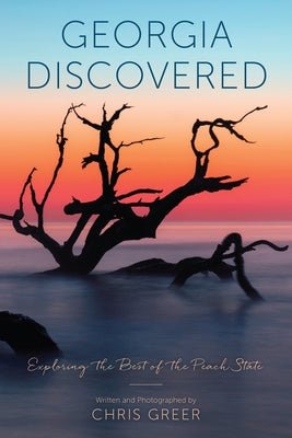 Georgia Discovered: Exploring the Best of the Peach State by Greer, Chris