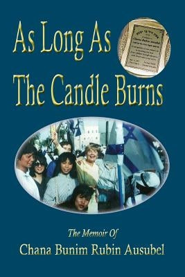 As Long As The Candle Burns: A Memoir Of Encouragement To Fulfill Your Potential by Ausubel, Chana Bunim Rubin