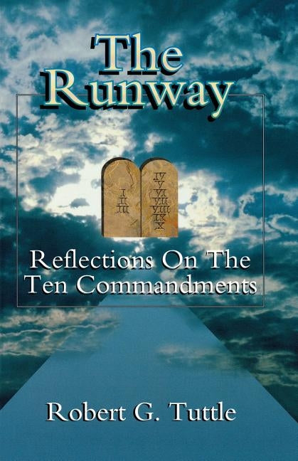 The Runway: Reflections on the Ten Commandments by Tuttle, Robert G., Jr.