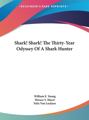 Shark! Shark! The Thirty-Year Odyssey Of A Shark Hunter by Young, William E.