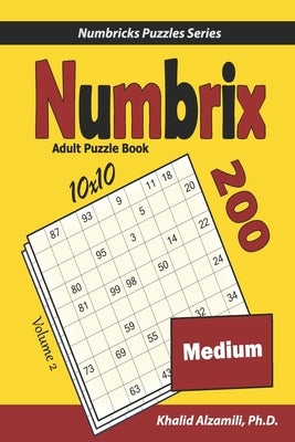 Numbrix Adult Puzzle Book: 200 Medium (10x10) Puzzles by Alzamili, Khalid