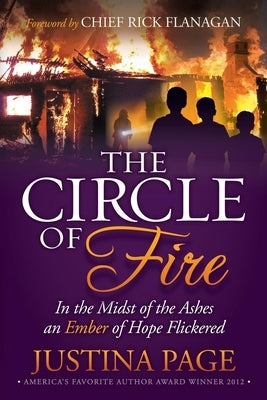 The Circle of Fire: In the Midst of the Ashes an Ember of Hope Flickered by Page, Justina