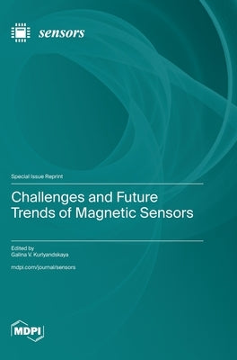 Challenges and Future Trends of Magnetic Sensors by Kurlyandskaya, Galina V.
