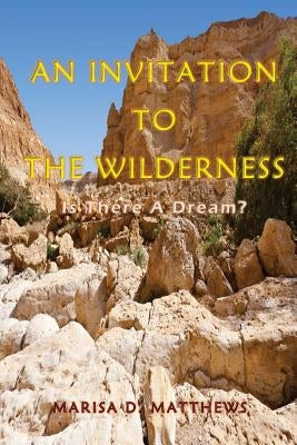 An Invitation To The Wilderness: Is There A Dream? by Basden, Claudette M.