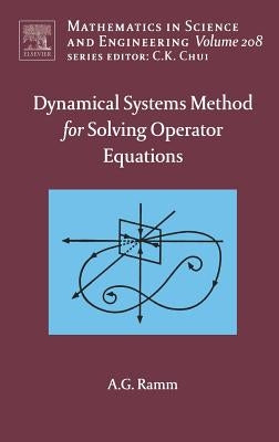 Dynamical Systems Method for Solving Nonlinear Operator Equations: Volume 208 by Ramm, Alexander G.