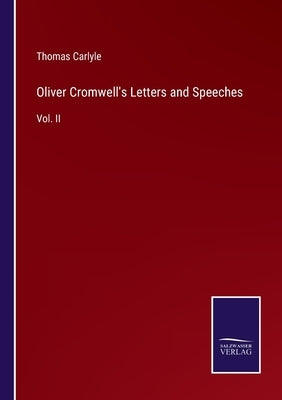 Oliver Cromwell's Letters and Speeches: Vol. II by Carlyle, Thomas
