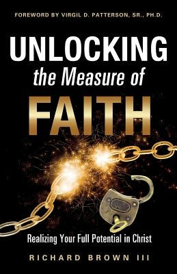 Unlocking the Measure of Faith by Brown, Richard, III