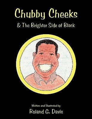 Chubby Cheeks: & The Brighter Side of Black by Davis, Roland G.