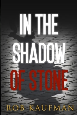 In the Shadow of Stone by Kaufman, Rob