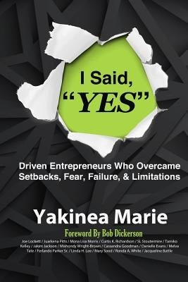 I Said YES: Driven Entrepreneurs Who Overcame Setbacks, Fear, Failure, & Limita by Lockett, Joe