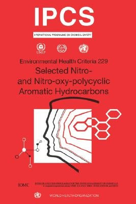 Nitro and Nitro-Oxy-Polycyclic: Environmental Health Criteria Series No. 229 by Who