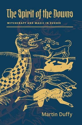 The Spirit of the Downs: Witchcraft and Magic in Sussex by Duffy, Martin