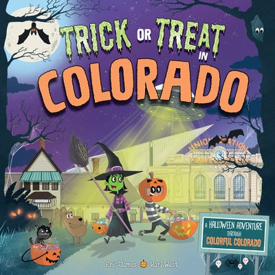 Trick or Treat in Colorado: A Halloween Adventure Through Colorful Colorado by James, Eric