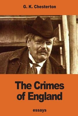 The Crimes of England by Chesterton, G. K.