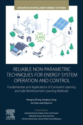 Reliable Non-Parametric Techniques for Energy System Operation and Control: Fundamentals and Applications of Constraint Learning and Safe Reinforcemen by Zhang, Hongcai