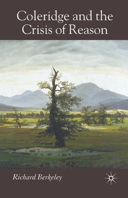 Coleridge and the Crisis of Reason by Berkeley, R.