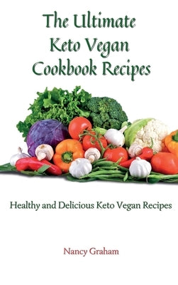 The Ultimate Keto Vegan Cookbook Recipes: Healthy and delicious keto vegan recipes by Graham, Nancy