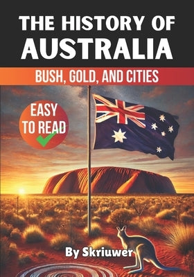 The History of Australia: Bush, Gold, and Cities by Skriuwer Com