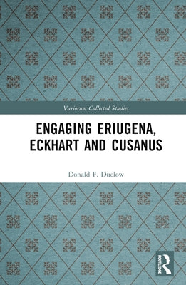 Engaging Eriugena, Eckhart and Cusanus by Duclow, Donald F.