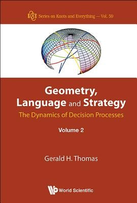 Geometry, Language and Strategy: The Dynamics of Decision Processes - Volume 2 by Thomas, Gerald H.