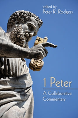 1 Peter: A Collaborative Commentary by Rodgers, Peter R.