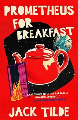 Prometheus for Breakfast: A Darkly Absurd Tale of Death, the Afterlife, and the End of Everything by Tilde, Jack