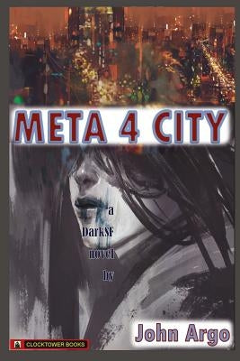 Meta 4 City: A Gameboard Universe Glistening with Romance, Rain, and Danger by Argo, John