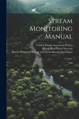 Stream Monitoring Manual: 1998 by Network, Illinois Riverwatch