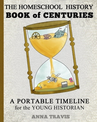 Homeschool History Book of Centuries: A Portable Timeline for Charlotte Mason and Classical Education Students by Travis, Anna