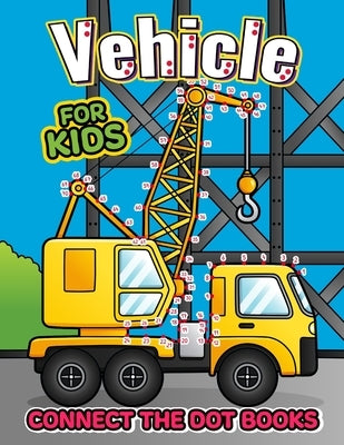 Vehicle Connect the Dot Book for Kids: Activity Book for kids by Lily Sally