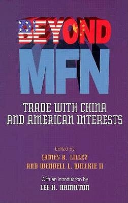 Beyond Mfn: Trade with China and American Interests by Lillie, James R.